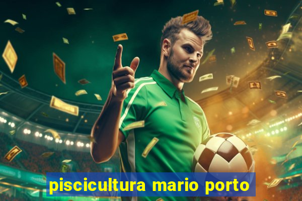 piscicultura mario porto